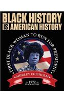 Black History Is American History: First Black Woman to Run for President 1972: Black History Notebook Featuring Shirley Chisholm, 8x10 College Ruled Lined Paper, 100 Pages