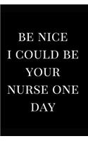 Be Nice I Could Be Your Nurse One Day