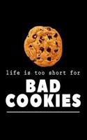 Life Is Too Short for Bad Cookies: Funny Cookie Baker Notebook - Lined 120 Pages 6x9 Journal