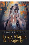 Love, Magic, & Tragedy