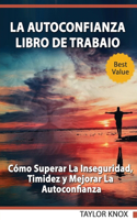 La autoconfianza - Libro de trabaio - Cómo superar la inseguridad, timidez y mejorar la autoconfianza