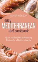 Easy Mediterranean Diet Cookbook: Quick and Easy Mouth-Watering Recipes for a Healthy Lifestyle