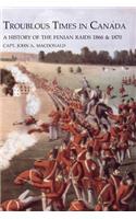 TROUBLOUS TIMES IN CANADAA History Of The Fenian Raids: (English)