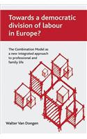 Towards a democratic division of labour in Europe?: The Combination Model as a New Integrated Approach to Professional and Family Life