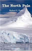 North Pole, Its Discovery in 1909 Under the Auspices of the Peary Arctic Club, Fully Illustrated