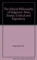 The Ethical Philosophy of Sidgwick: Nine Essays, Critical and Expository