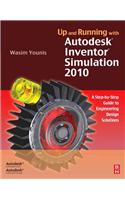 Up and Running with Autodesk Inventor Simulation 2010: A Step-by-Step Guide to Engineering Design Solutions