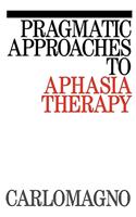 Pragmatic Approaches to Aphasia Therapy