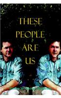 These People Are Us