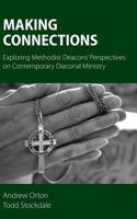 Making Connections: Exploring Methodist Deacons' Perspectives on Contemporary Diaconal Ministry