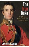 The Iron Duke: A Military Biography of Wellington