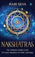 Nakshatras: The Ultimate Guide to the 27 Lunar Mansions of Vedic Astrology