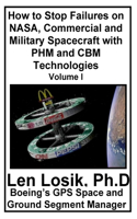 How to Stop Failures on NASA, Commercial and Military Spacecraft with PHM and CBM Technologies Volume I