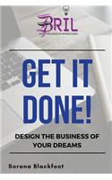 Get It Done!: Build the business of your dreams