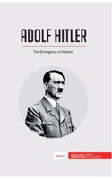 Adolf Hitler: The Emergence of Nazism