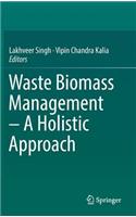 Waste Biomass Management - A Holistic Approach