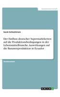 Einfluss deutscher Supermarktketten auf die Produktionsbedingungen in der Lebensmittelbranche. Auswirkungen auf die Bananenproduktion in Ecuador