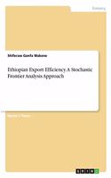 Ethiopian Export Efficiency. A Stochastic Frontier Analysis Approach