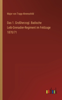 1. Großherzogl. Badische Leib-Grenadier-Regiment im Feldzuge 1870/71
