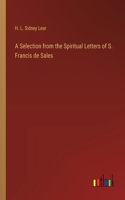 Selection from the Spiritual Letters of S. Francis de Sales