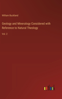 Geology and Mineralogy Considered with Reference to Natural Theology: Vol. 2