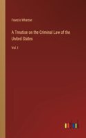 Treatise on the Criminal Law of the United States