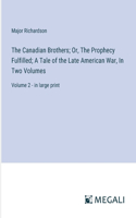 The Canadian Brothers; Or, The Prophecy Fulfilled; A Tale of the Late American War, In Two Volumes