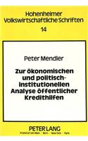 Zur Oekonomischen Und Politisch-Institutionellen Analyse Oeffentlicher Kredithilfen