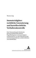 Immaterialgueterrechtliche Lizenzierung Und Kartellrechtliche Verhaltenskontrolle