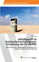 Abfallbegriff im Kreislaufwirtschaftsgesetz: Umsetzung der EU-AbfRRL(German)