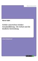 Schüler unterrichten Schüler: Sexualaufklärung - Die Geburt und die kindliche Entwicklung