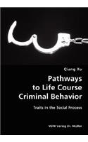 Pathways to Life Course Criminal Behavior- Traits in the Social Process