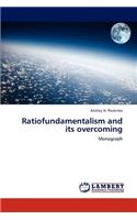 Ratiofundamentalism and Its Overcoming