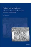 Fruhchristliche Reliquiare Im Kontext Von Kultstrategien, Heilserwartung Und Sozialer Selbstdarstellung