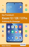 Das Praxisbuch Xiaomi 12 / 12X / 12 Pro - Anleitung fur Einsteiger