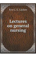 Lectures on general nursing