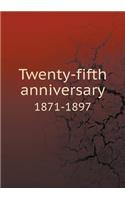 Twenty-Fifth Anniversary 1871-1897