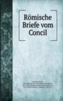 Romische Briefe vom Concil