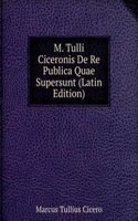 M. Tulli Ciceronis De Re Publica Quae Supersunt (Latin Edition)