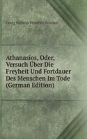 Athanasios, Oder, Versuch Uber Die Freyheit Und Fortdauer Des Menschen Im Tode (German Edition)