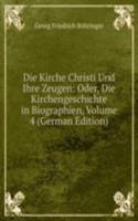 Die Kirche Christi Und Ihre Zeugen: Oder, Die Kirchengeschichte in Biographien, Volume 4 (German Edition)