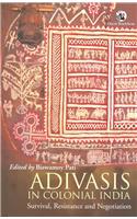 Adivasis in Colonial India: Survival, Resistance, and Negotiation