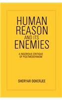 Human Reason and its Enemies : A Rigorous Critique of Postmodernism