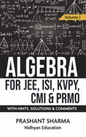 Algebra for JEE, ISI, KVPY, CMI & PRMO with Hints, Solutions & Comments