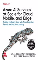 Azure Ai Services At Scale For Cloud, Mobile, And Edge: Building Intelligent Apps With Azure Cognitive Services And Machine Learning (Grayscale Indian Edition)