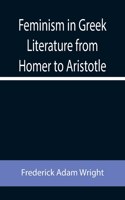 Feminism in Greek Literature from Homer to Aristotle
