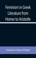 Feminism in Greek Literature from Homer to Aristotle