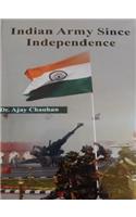 Indian Army Since Independence (First Edition, 2016)