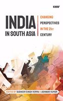 INDIA IN SOUTH ASIA Changing Perspectives in the 21st Century