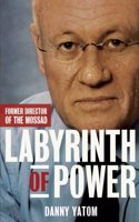 The Labyrinth of Power: By the Former Director of the Mossad